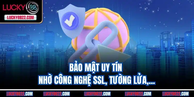 Bảo mật uy tín nhờ công nghệ SSL, tường lửa,...