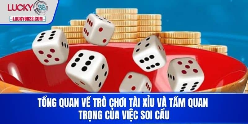Tổng quan về trò chơi tài xỉu và tầm quan trọng của việc soi cầu