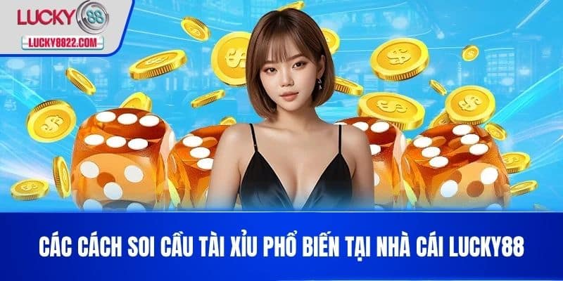Các Cách soi cầu tài xỉu phổ biến tại nhà cái LUCKY88