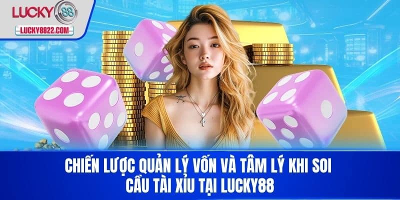 Chiến lược quản lý vốn và tâm lý khi soi cầu tài xỉu tại LUCKY88