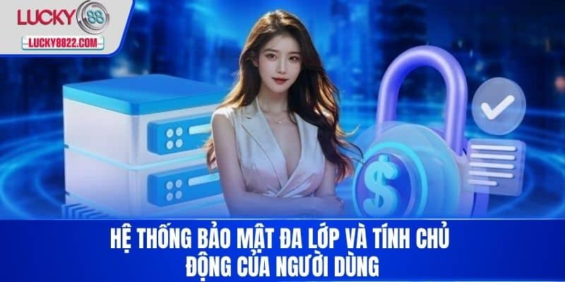 Chính sách bảo mật lucky88 1 Hệ thống bảo mật đa lớp và tính chủ động của người dùng