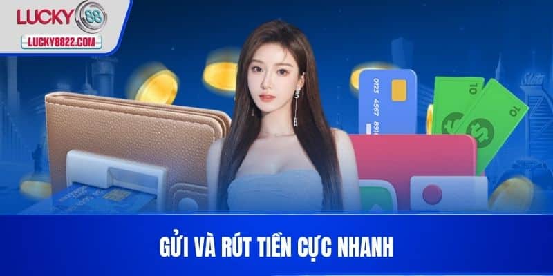 Gửi và rút tiền cực nhanh