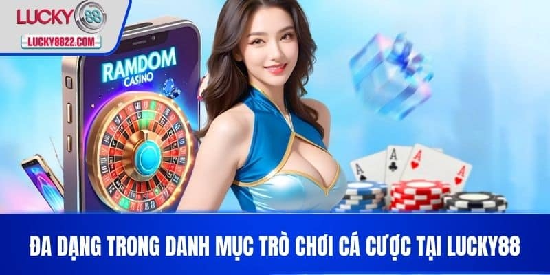 Đăng nhập lucky88 3 Đa dạng trong danh mục trò chơi cá cược tại LUCKY88