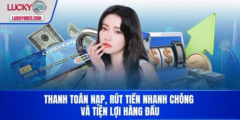 Đăng nhập lucky88 4 Thanh toán nạp, rút tiền nhanh chóng và tiện lợi hàng đầu