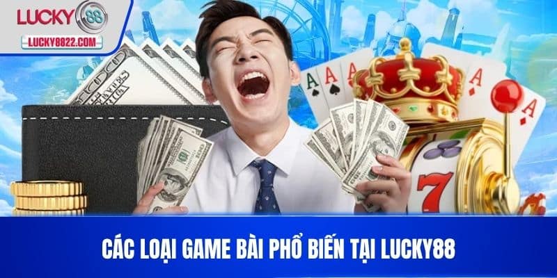 GAME BÀI LUCKY88 2 Các loại game bài phổ biến tại LUCKY88