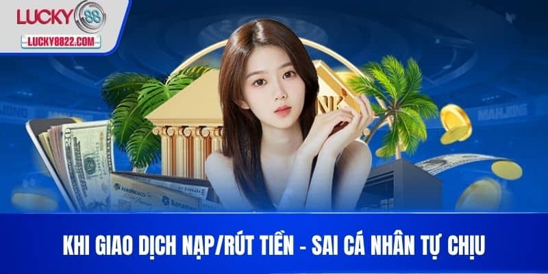Miễn trừ trách nhiệm 3 Khi giao dịch nạp/rút tiền – Sai cá nhân tự chịu