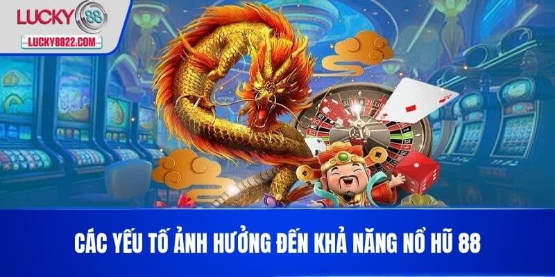 Các yếu tố ảnh hưởng đến khả năng nổ hũ 88