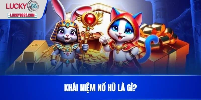 Khái Niệm Nổ hũ là gì?