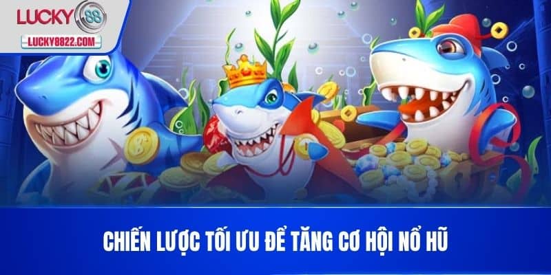 Chiến Lược Tối Ưu Để Tăng Cơ Hội Nổ Hũ