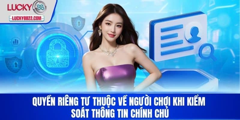 Quyền riêng tư 3 Quyền Riêng Tư thuộc về người chơi khi kiểm soát thông tin chính chủ