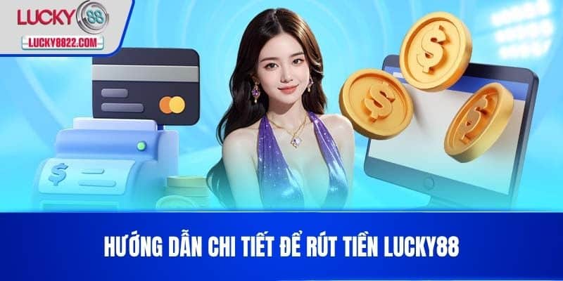 Rút tiền lucky88 1 Hướng dẫn chi tiết để Rút Tiền LUCKY88