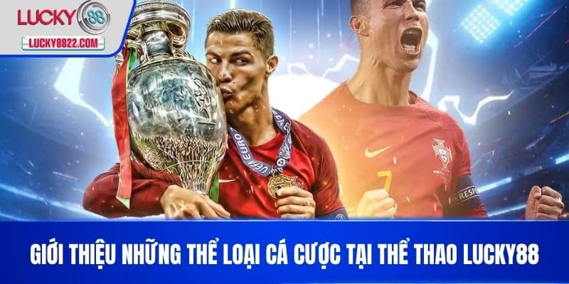 THỂ THAO LUCKY88 1 Giới thiệu những thể loại cá cược tại Thể Thao LUCKY88