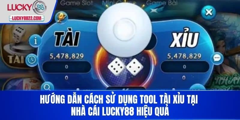Hướng dẫn cách sử dụng tool tài xỉu tại nhà cái LUCKY88 hiệu quả