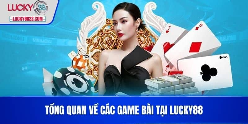 Tổng quan về các game bài tại LUCKY88