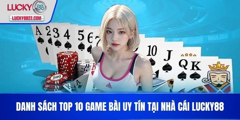 Danh sách Top 10 game bài uy tín tại nhà cái LUCKY88