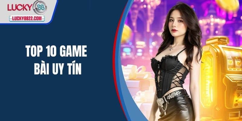 top 10 game bài uy tín