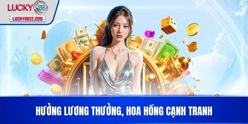 Tuyển dụng lucky88 2 Hưởng lương thưởng, hoa hồng cạnh tranh