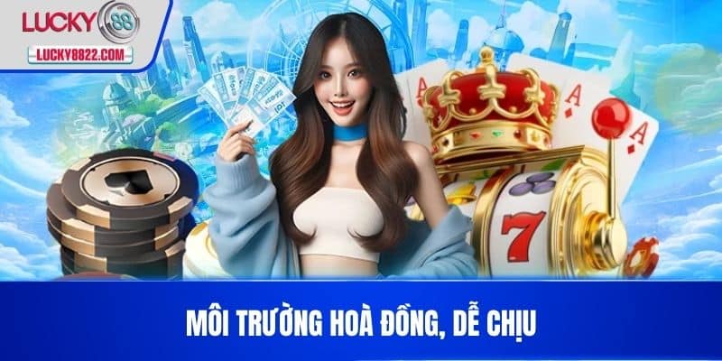 Tuyển dụng lucky88 3 Môi trường hoà đồng, dễ chịu