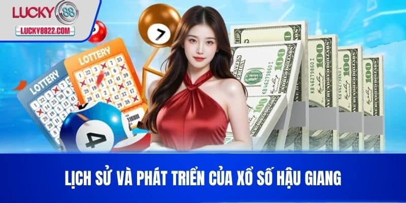 Lịch sử và phát triển của xổ số Hậu Giang