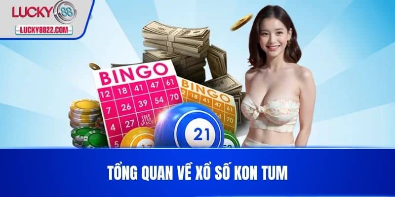 Tổng quan về xổ số Kon Tum