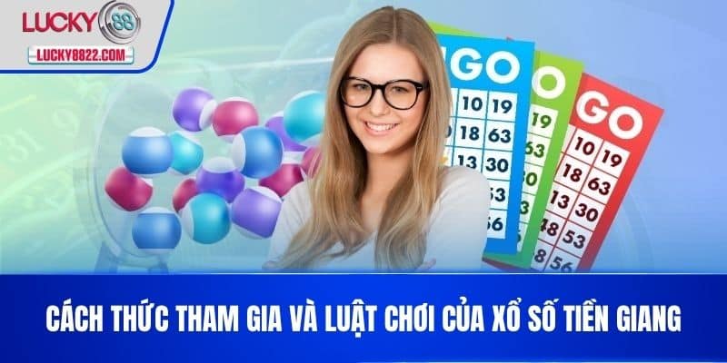 Cách thức tham gia và luật chơi của xổ số Tiền Giang
